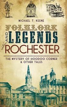 Hardcover Folklore and Legends of Rochester: The Mystery of Hoodoo Corner & Other Tales Book