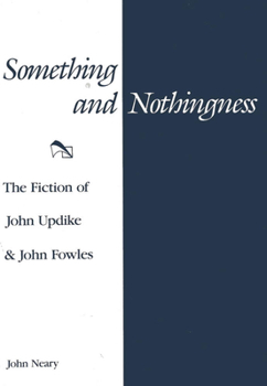 Hardcover Something and Nothingness: The Fiction of John Updike and John Fowles Book