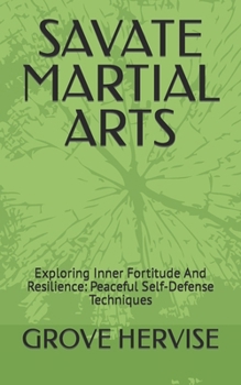 Savate Martial Arts: Exploring Inner Fortitude And Resilience: Peaceful Self-Defense Techniques