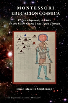 Paperback Educación Cósmica Montessori: El Descubrimiento del Niño de una Visión Global y la Tarea Cósmica [Spanish] Book