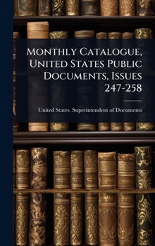 Monthly Catalogue, United States Public Documents, Issues 247-258