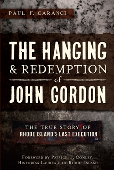 Paperback The Hanging and Redemption of John Gordon: The True Story of Rhode Island's Last Execution Book