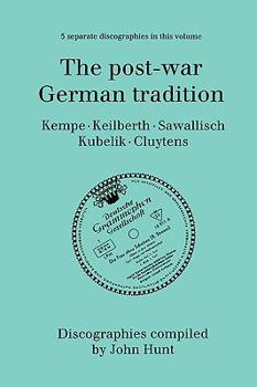 Paperback The Post-War German Tradition. 5 Discographies. Rudolf Kempe, Joseph Keilberth, Wolfgang Sawallisch, Rafael Kubelik, Andre Cluytens. [1996]. Book