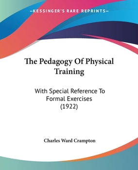 Paperback The Pedagogy Of Physical Training: With Special Reference To Formal Exercises (1922) Book