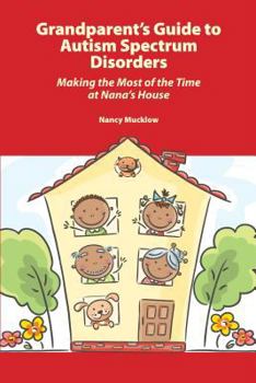 Paperback Grandparent's Guide to Autism Spectrum Disorders: Making the Most of the Time at Nana's House Book