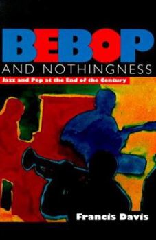 Paperback Bebop and Nothingness: Jazz and Bebop at the End of the Century Book