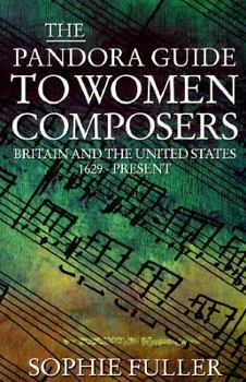 Paperback The Pandora Guide to Women Composers: Britain and the United States 1629 to the Present Book