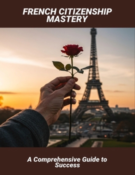 Paperback French Citizenship Mastery: A Comprehensive Guide To Success Book