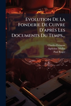Paperback Evolution De La Fonderie De Cuivre D'après Les Documents Du Temps... [French] Book