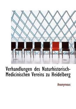 Verhandlungen des Naturhistorisch-Medicinischen Vereins Zu Heidelberg
