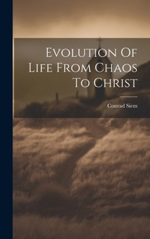 Hardcover Evolution Of Life From Chaos To Christ Book