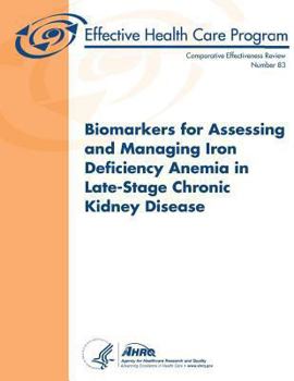 Biomarkers for Assessing and Managing Iron Deficiency Anemia in Late-Stage Chronic Kidney Disease: Comparative Effectiveness Review Number 83