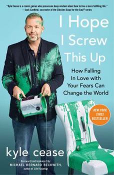 Hardcover I Hope I Screw This Up: How Falling in Love with Your Fears Can Change the World Book