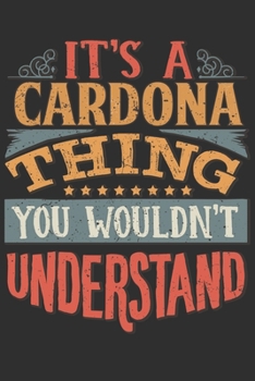 Paperback It's A Cardona Thing You Wouldn't Understand: Want To Create An Emotional Moment For A Cardona Family Member ? Show The Cardona's You Care With This P Book