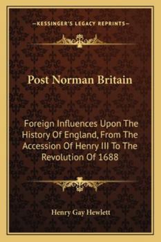 Paperback Post Norman Britain: Foreign Influences Upon The History Of England, From The Accession Of Henry III To The Revolution Of 1688 Book