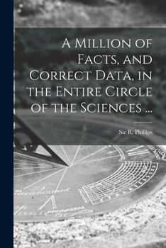 Paperback A Million of Facts, and Correct Data, in the Entire Circle of the Sciences ... Book