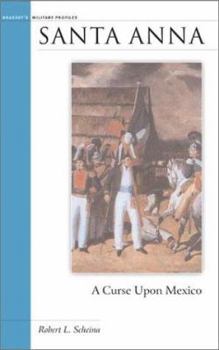 Santa Anna: A Curse Upon Mexico - Book  of the Military Profiles