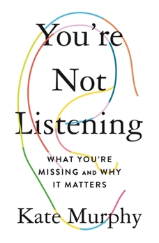 Hardcover You're Not Listening: What You're Missing and Why It Matters Book