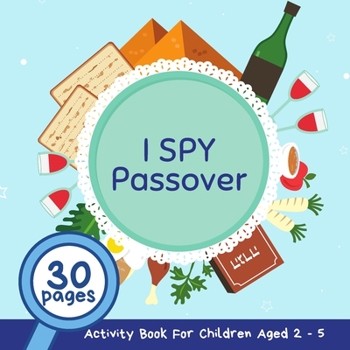 Paperback I Spy Passover: A Fun Passsover Guessing Game and Activity Book for Children 2-5 Years Old; A Great Pesach Gift and Addition for the S Book