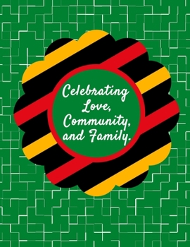 Celebrating Love, Community, And Family.: Kwanzaa Holiday Composition Notebook Gift Journal