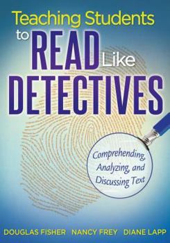 Paperback Teaching Students to Read Like Detectives: Comprehending, Analyzing, and Discussing Text Book