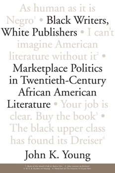 Paperback Black Writers, White Publishers: Marketplace Politics in Twentieth- Century African American Literature Book