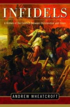 Hardcover Infidels: A History of the Conflict Between Christendom and Islam Book