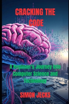Paperback Cracking the code: A Beginner's Journey into Computer Science and Technology Book