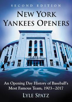 Paperback New York Yankees Openers: An Opening Day History of Baseball's Most Famous Team, 1903-2017, 2D Ed. Book