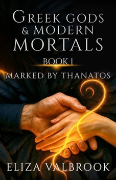 Paperback Greek Gods & Modern Mortals Book 1: Marked By Thanatos Book