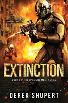 Paperback Extinction: A Post-Apocalyptic Survival Thriller (Book 3 in the Ballistic Mech Series) Book