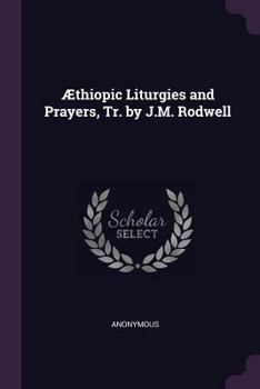 Paperback Æthiopic Liturgies and Prayers, Tr. by J.M. Rodwell Book