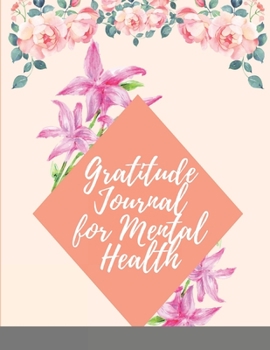 Gratitude Journal for Mental Health: Daily Gratitude Journal Positivity Diary for a Happier You in Just 5 Minutes a Day