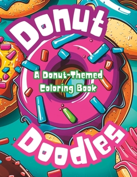 Paperback Donut Doodles: A Donut-Themed Coloring Book: Adult coloring book for relaxation Book