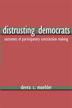Hardcover Distrusting Democrats: Outcomes of Participatory Constitution Making (Writers On Writing) Book
