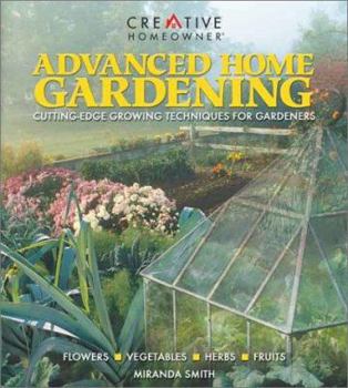 Paperback Advanced Home Gardening: Cutting-Edge Growing Techniques for Gardeners Book