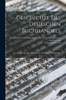 Geschichte des Deutschen Buchhandels: Im Auftrage des Börsenvereins der deutschen Buchhändler