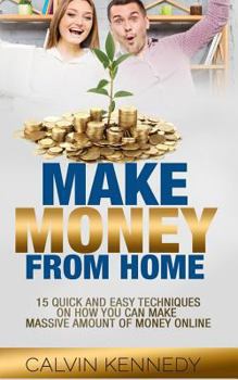 Paperback Make Money From Home: 15 Easy techniques on how you can make massive amount of money on line Book
