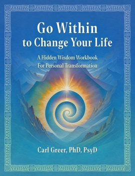 Paperback Go Within to Change Your Life: A Hidden Wisdom Workbook for Personal Transformation Book
