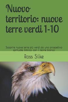 Paperback Nuovo territorio: nuove terre verdi 1-10: Scoprire nuove terre più verdi da una prospettiva spirituale, biblica, con il leone bianco [Italian] Book