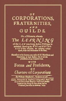 Hardcover Of Corporations, Fraternities, and Guilds: Or, a Discourse, Wherein the Learning of the Law Touching Bodies Politique Is Unfolded, Shewing the Use and Book