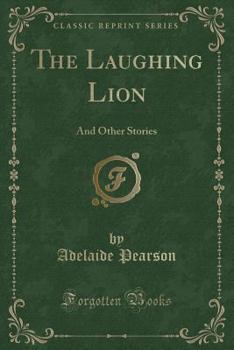 Paperback The Laughing Lion: And Other Stories (Classic Reprint) Book