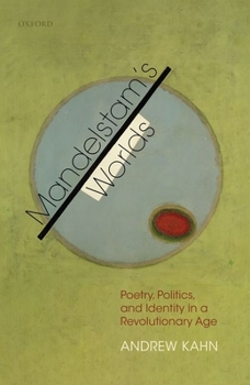 Hardcover Mandelstam's Worlds: Poetry, Politics, and Identity in a Revolutionary Age Book