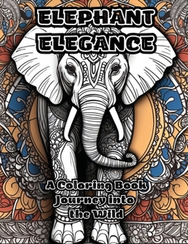 Paperback Elephant Elegance: A Coloring Book Journey into the Wild Book