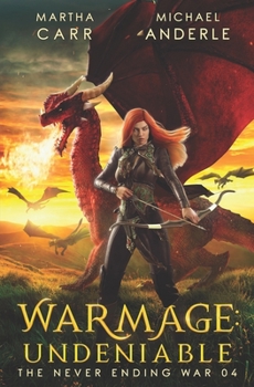 WarMage: Undeniable - Book #4 of the Never Ending War