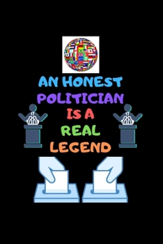 Paperback An Honest Politician Is a Real Legend: An Ancient Guide for Modern Politicians, Present Idea, A Blank Line Journal Notebook Book