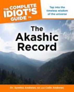 Paperback The Complete Idiot's Guide to the Akashic Record: Tap Into the Timeless Wisdom of the Universe Book