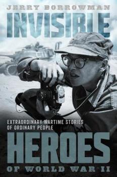 Hardcover Invisible Heroes of World War II: Extraordinary Wartime Stories of Ordinary People Book