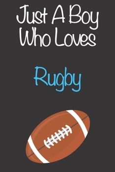 Paperback Just A Boy Who Loves Rugby: Gift Notebook for Rugby Lovers, Great Gift for a Boy who likes Ball Sports, Christmas Gift Book for Rugby Player and C Book