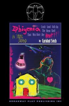 Paperback Iphigenia Crash Land Falls On The Neon Shell That Was Once Her Heart Book